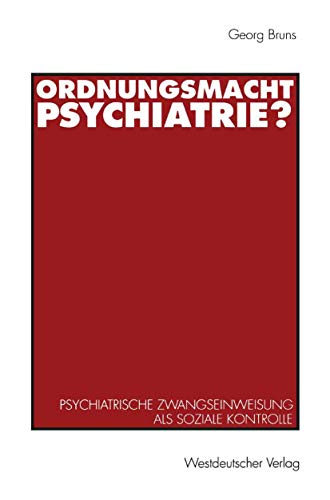 Ordnungsmacht Psychiatrie?: Psychiatrische Zwangseinweisung Als Soziale Kontrolle (German Edition) von VS Verlag für Sozialwissenschaften