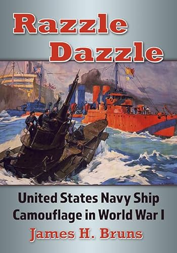 Razzle Dazzle: United States Navy Ship Camouflage in World War I von McFarland & Co Inc