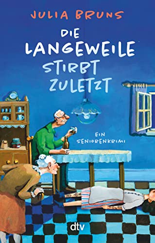 Die Langeweile stirbt zuletzt: Ein Seniorenkrimi | Cosy Crime im Seniorenheim: bissig, lustig, einzigartig (Seniorenkrimi-Serie, Band 1) von dtv Verlagsgesellschaft