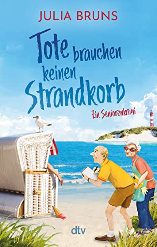 Tote brauchen keinen Strandkorb: Seniorenkrimi | An der Ostsee wird es tödlich: Eine Mordermittlung mit viel Humor und schrägen Typen (Seniorenkrimi-Serie, Band 2) von dtv Verlagsgesellschaft