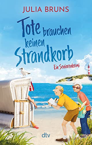 Tote brauchen keinen Strandkorb: Seniorenkrimi | An der Ostsee wird es tödlich: Eine Mordermittlung mit viel Humor und schrägen Typen (Seniorenkrimi-Serie, Band 2) von dtv Verlagsgesellschaft mbH & Co. KG