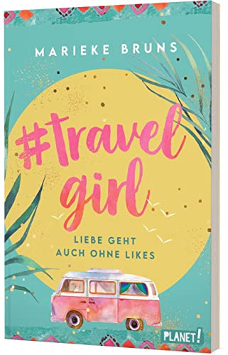 #travelgirl: Liebe geht auch ohne Likes | Witziger Liebesroman in Tagebuchform