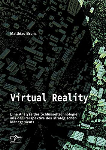 Virtual Reality: Eine Analyse der Schlüsseltechnologie aus der Perspektive des strategischen Managements von Diplomica Verlag