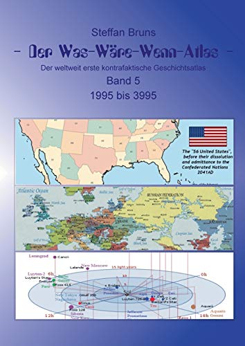 Der Was-Wäre-Wenn-Atlas - Band 5 - 1996 bis 3995: Der weltweit erste kontrafaktische Geschichtsatlas