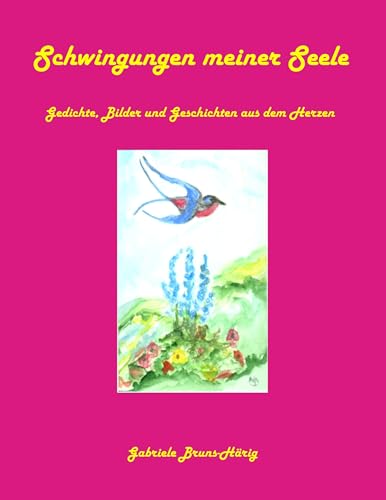 Schwingungen meiner Seele: Gedichte, Bilder und Geschichten aus dem Herzen von Books on Demand GmbH