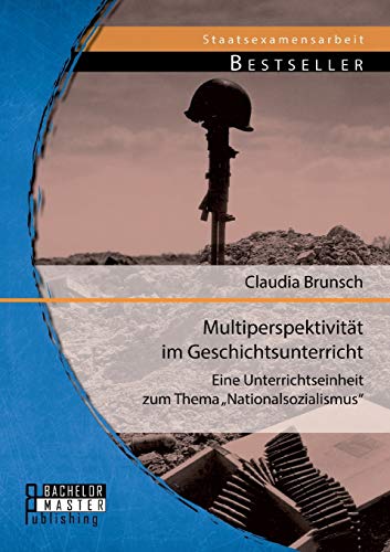 Multiperspektivität im Geschichtsunterricht: Eine Unterrichtseinheit zum Thema „Nationalsozialismus“ Multiperspektivität im Geschichtsunterricht: Eine Unterrichtseinheit zum Thema „Nationalsozialismus“