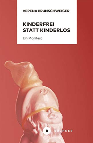 Kinderfrei statt kinderlos: Ein Manifest von Bchner-Verlag