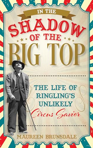 In the Shadow of the Big Top: The Life of Ringling's Unlikely Circus Savior von Rowman & Littlefield