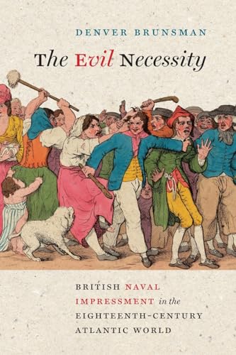 Evil Necessity: British Naval Impressment in the Eighteenth-Century Atlantic World (Early American Histories) von University of Virginia Press