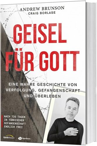 Geisel für Gott: Eine wahre Geschichte von Verfolgung, Gefangenschaft und Überleben von Gerth Medien GmbH