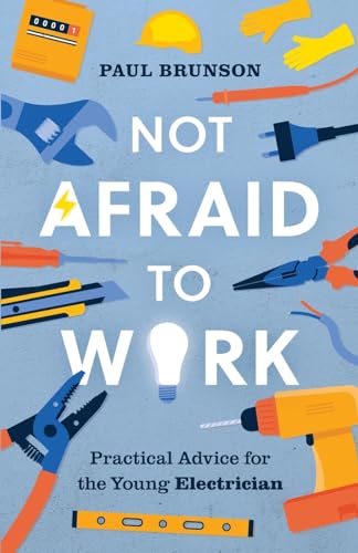 Not Afraid to Work: Practical Advice for the Young Electrician von BE Publishing