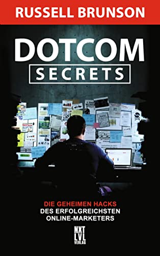 Dotcom Secrets: Die geheimen Hacks des erfolgreichsten Online-Marketers von NXT LVL GmbH