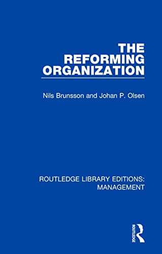 The Reforming Organization: Making Sense of Administrative Change (Routledge Library Editions: Management, Band 19)