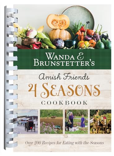 Wanda E. Brunstetter's Amish Friends 4 Seasons Cookbook: Over 290 Recipes for Eating With the Seasons