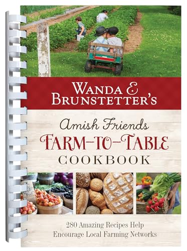 Wanda E. Brunstetter's Amish Friends Farm-To-Table Cookbook: 280 Amazing Recipes Help Encourage Local Farming Networks von Barbour Publishing