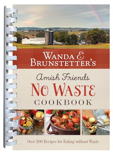 Wanda E. Brunstetter's Amish Friends No Waste Cookbook: More Than 270 Recipes Help Stretch a Food Budget von Barbour Publishing