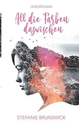 All die Farben dazwischen: Ein spannender Liebesroman am Meer