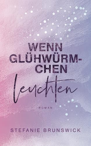 Wenn Glühwürmchen leuchten: Liebesroman (Wenn Liebe anklopft, Band 3)