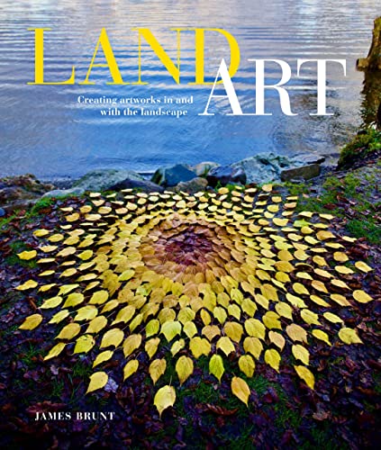 Land Art: Creating Artworks in and With the Landscape von Schiffer Publishing Ltd