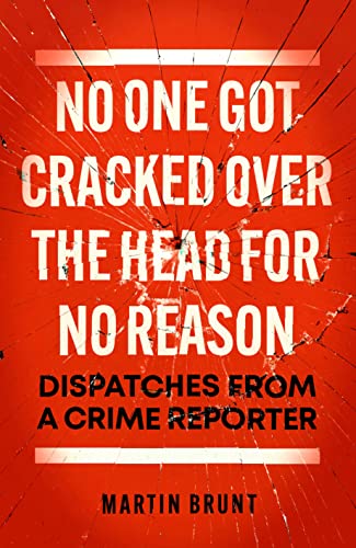No One Got Cracked Over the Head for No Reason: Dispatches from a Crime Reporter von Biteback Publishing