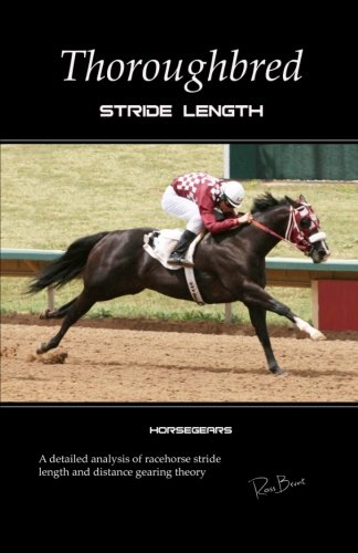 Thoroughbred Stride Length: A detailed analysis of racehorse stride length and distance gearing theory von CreateSpace Independent Publishing Platform