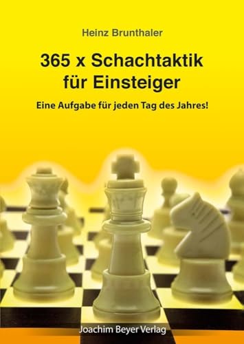 365 x Schachtaktik für Einsteiger: Eine Aufgabe für jeden Tag des Jahres! von Beyer, Joachim Verlag