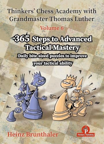 Thinkers' Chess Academy with Grandmaster Thomas Luther - Volume 6: 365 Steps to Advanced Tactical Mastery (Thinkers' Chess Academy with Grandmaster Thomas Luther, 6) von Thinkers Publishing