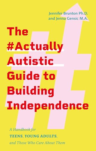 The #actuallyautistic Guide to Building Independence: A Handbook for Teens, Young Adults, and Those Who Care About Them von Jessica Kingsley Publishers