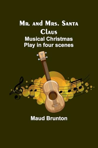 Mr. and Mrs. Santa Claus: Musical Christmas play in four scenes von Alpha Edition