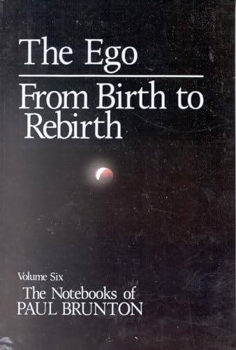 The Ego/From Birth to Rebirth (The Notebooks of Paul Brunton, Band 6)