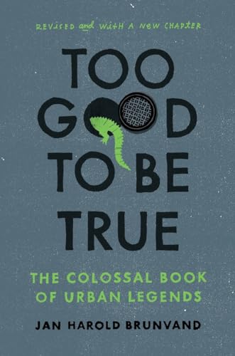 Too Good to Be True: The Colossal Book of Urban Legends