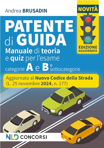 Manuale per la patente, aggiornato al nuovo Codice della Strada 2025. Teoria + quiz per patenti A e B e sottocatgorie. Nuova ediz. von Nld Concorsi