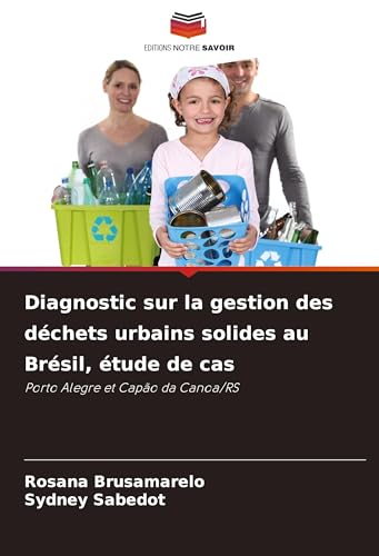 Diagnostic sur la gestion des déchets urbains solides au Brésil, étude de cas: Porto Alegre et Capão da Canoa/RS von Editions Notre Savoir