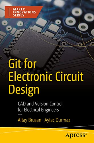Git for Electronic Circuit Design: CAD and Version Control for Electrical Engineers (Maker Innovations Series)
