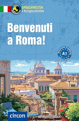Benvenuti a Roma!: Italienisch A1 (Compact Sprachwelten Kurzgeschichten) von Circon Verlag GmbH
