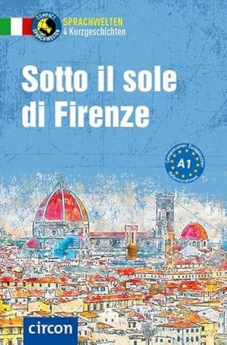 Sotto il sole di Firenze: Italienisch A1 (Compact Sprachwelten Kurzgeschichten)