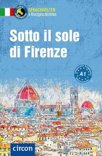 Sotto il sole di Firenze: Italienisch A1 (Compact Sprachwelten Kurzgeschichten) von Circon Verlag GmbH