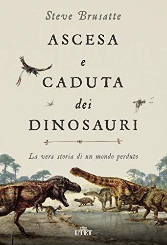 Ascesa e caduta dei dinosauri. La vera storia di un mondo perduto. Con ebook Ascesa e caduta dei dinosauri. La vera storia di un mondo perduto. Con ebook
