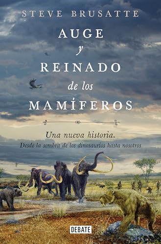Auge y reinado de los mamíferos: Una nueva historia. Desde la sombra de los dinosaurios hasta nosotros. (Ciencia y Tecnología) von DEBATE