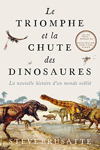 Le Triomphe et la chute des dinosaures: La nouvelle histoire d'un monde oublié