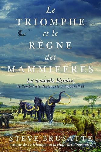 Le Triomphe et le Règne des mammifères: La nouvelle histoire, de l'ombre des dinosaures à aujourd'hui von QUANTO