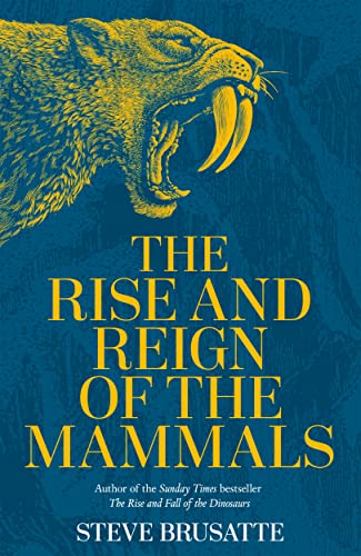 The Rise and Reign of the Mammals: A New History, from the Shadow of the Dinosaurs to Us von Picador