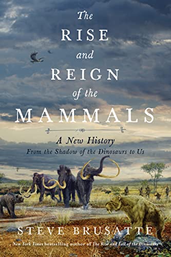 The Rise and Reign of the Mammals: A New History, from the Shadow of the Dinosaurs to Us von Mariner