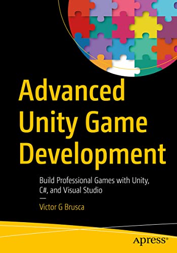 Advanced Unity Game Development: Build Professional Games with Unity, C#, and Visual Studio von Apress