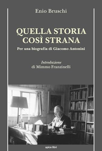 Quella storia così strana. Per una biografia di Giacomo Antonini von Apice Libri