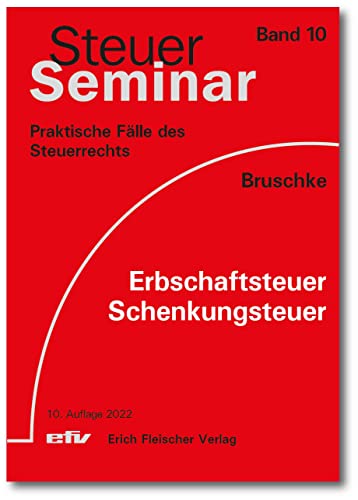 Erbschaftsteuer/Schenkungsteuer: 69 praktische Fälle des Steuerrechts (Steuer-Seminar Praxisfälle: Praktische Fälle des Steuerrechts)