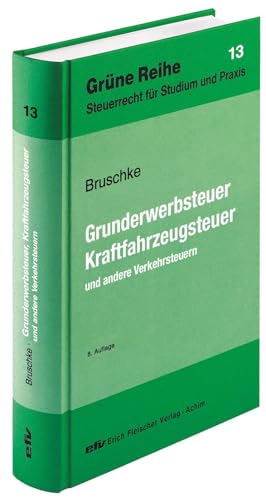 Grunderwerbsteuer, Kraftfahrzeugsteuer und andere Verkehrsteuern (Grüne Reihe: Steuerrecht für Studium und Praxis) von Fleischer, E
