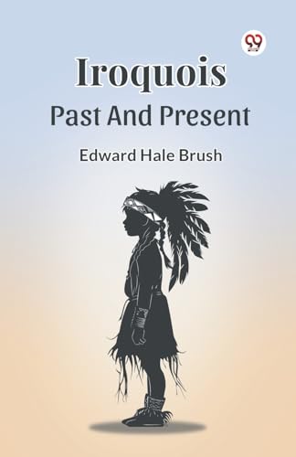Iroquois Past And Present von Double 9 Books