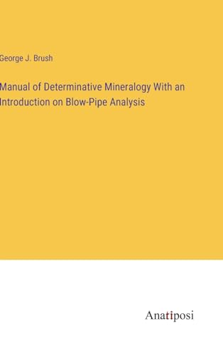 Manual of Determinative Mineralogy With an Introduction on Blow-Pipe Analysis von Anatiposi Verlag