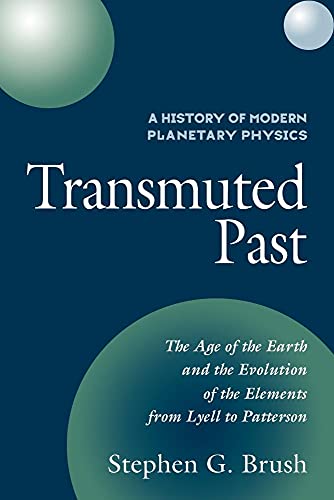 History of Modern Planetary Physics: Volume 2, the Age of the earth and the evolution of th elements: Volume 2, the Age of the Earth and the Evolution ... from Lyell to Patterson: Transmuted Past von Cambridge University Press